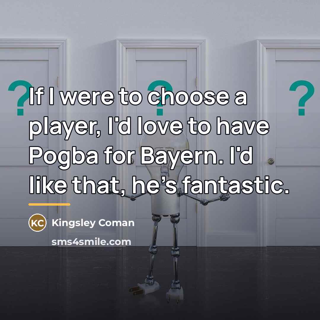 “If I were to choose a player, I'd love to…” quote by Kingsley Coman