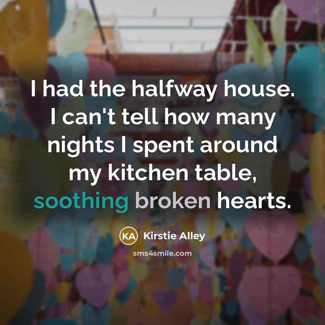 “I had the halfway house. I can't tell how many…” quote by Kirstie Alley