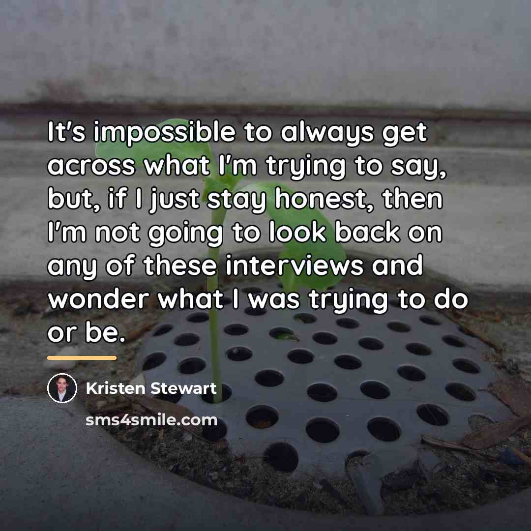 “It's impossible to always get across what I'm trying to…” quote by Kristen Stewart