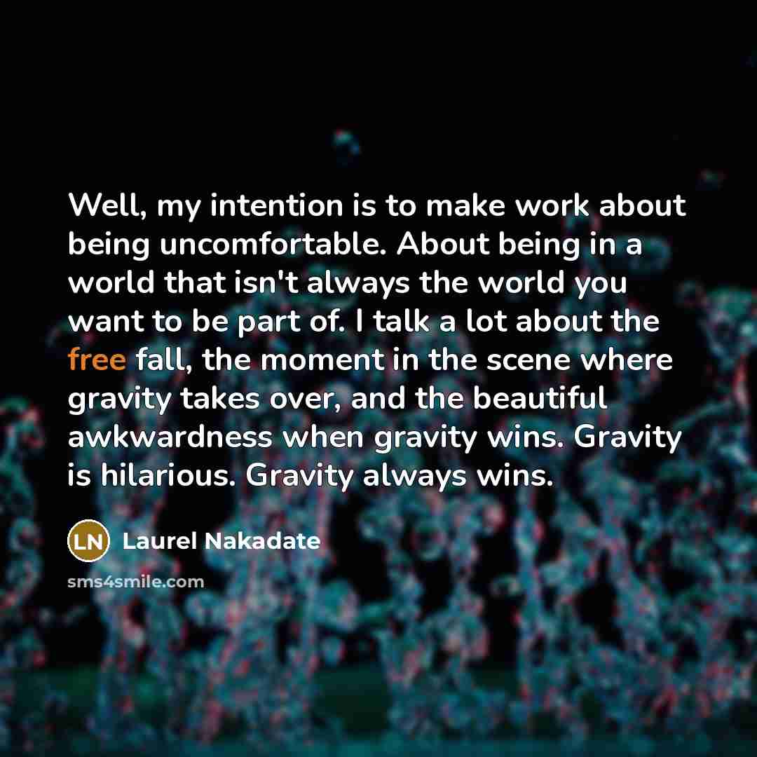 “Well, my intention is to make work about being uncomfortable.…” quote by Laurel Nakadate