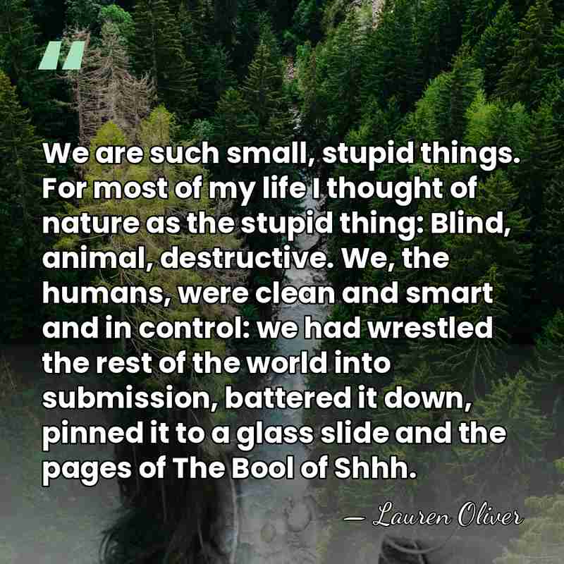 We are such small, stupid things. For most of my life I&hellip; - Lauren Oliver