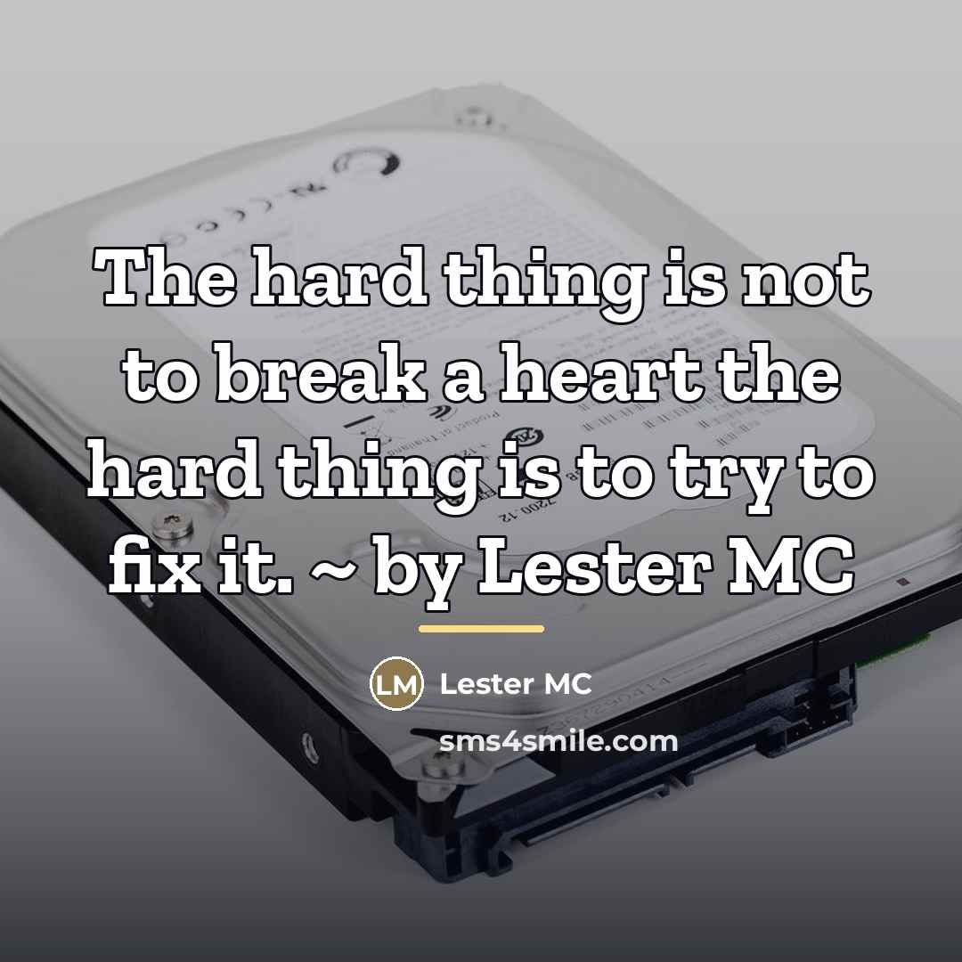 “The hard thing is not to break a heart the…” quote by Lester MC