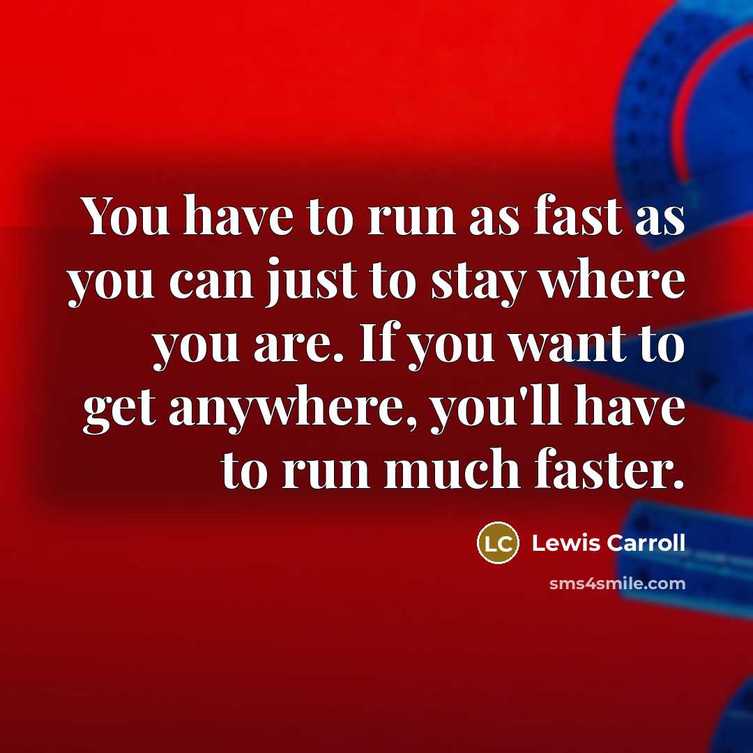 “You have to run as fast as you can just…” quote by Lewis Carroll