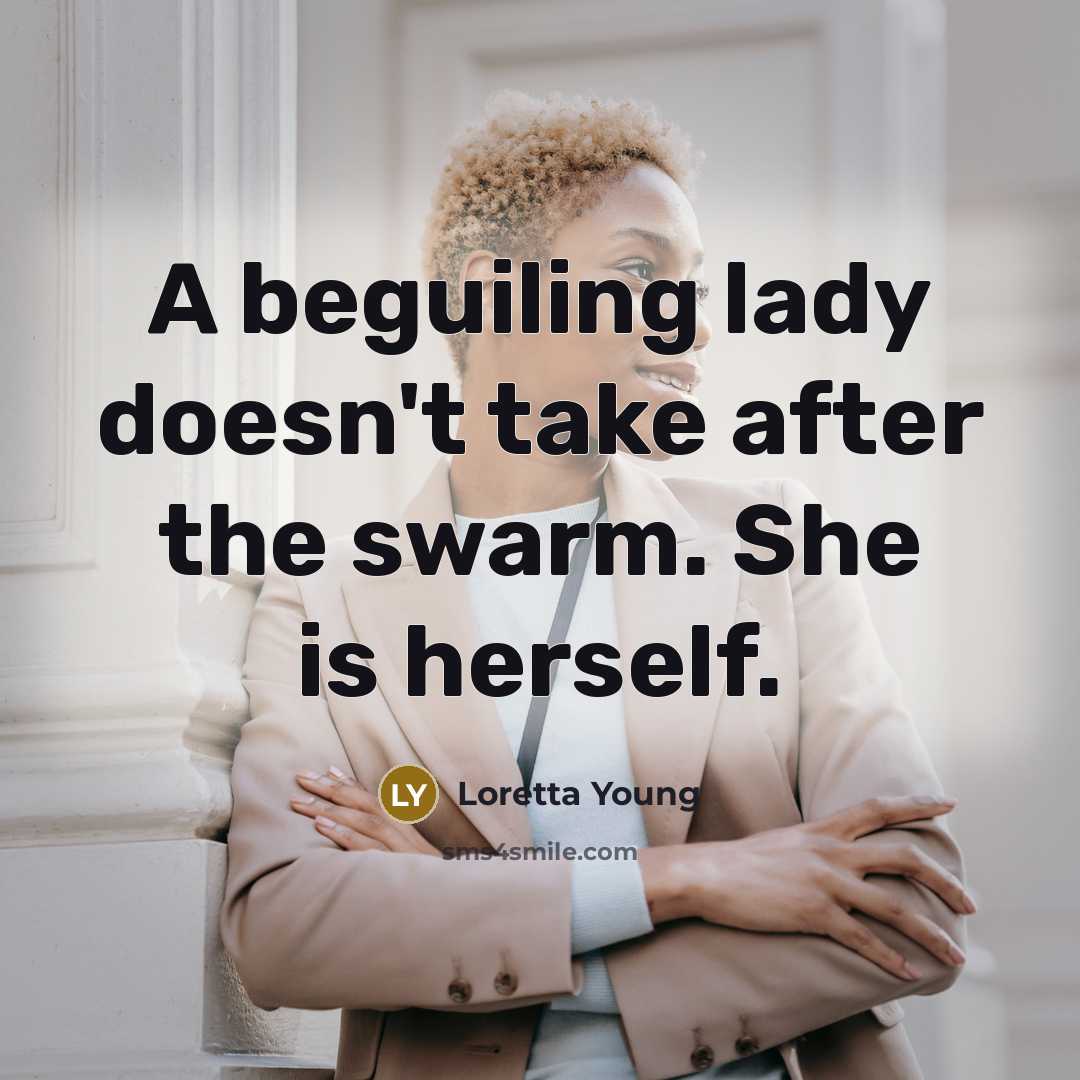 “A beguiling lady doesn't take after the swarm. She is…” quote by Loretta Young