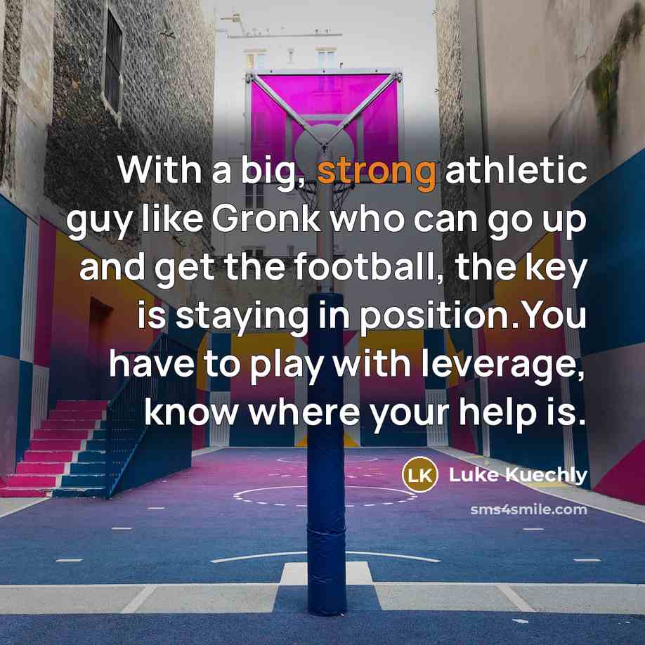 “With a big, strong athletic guy like Gronk who can…” quote by Luke Kuechly