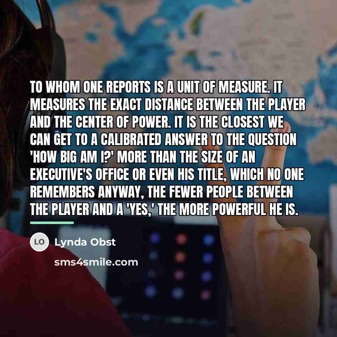 “To whom one reports is a unit of measure. It…” quote by Lynda Obst