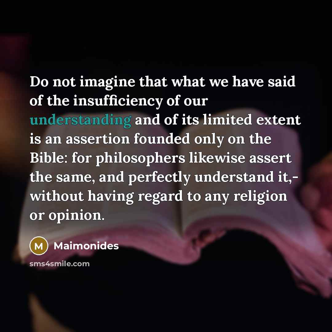 “Do not imagine that what we have said of the…” quote by Maimonides