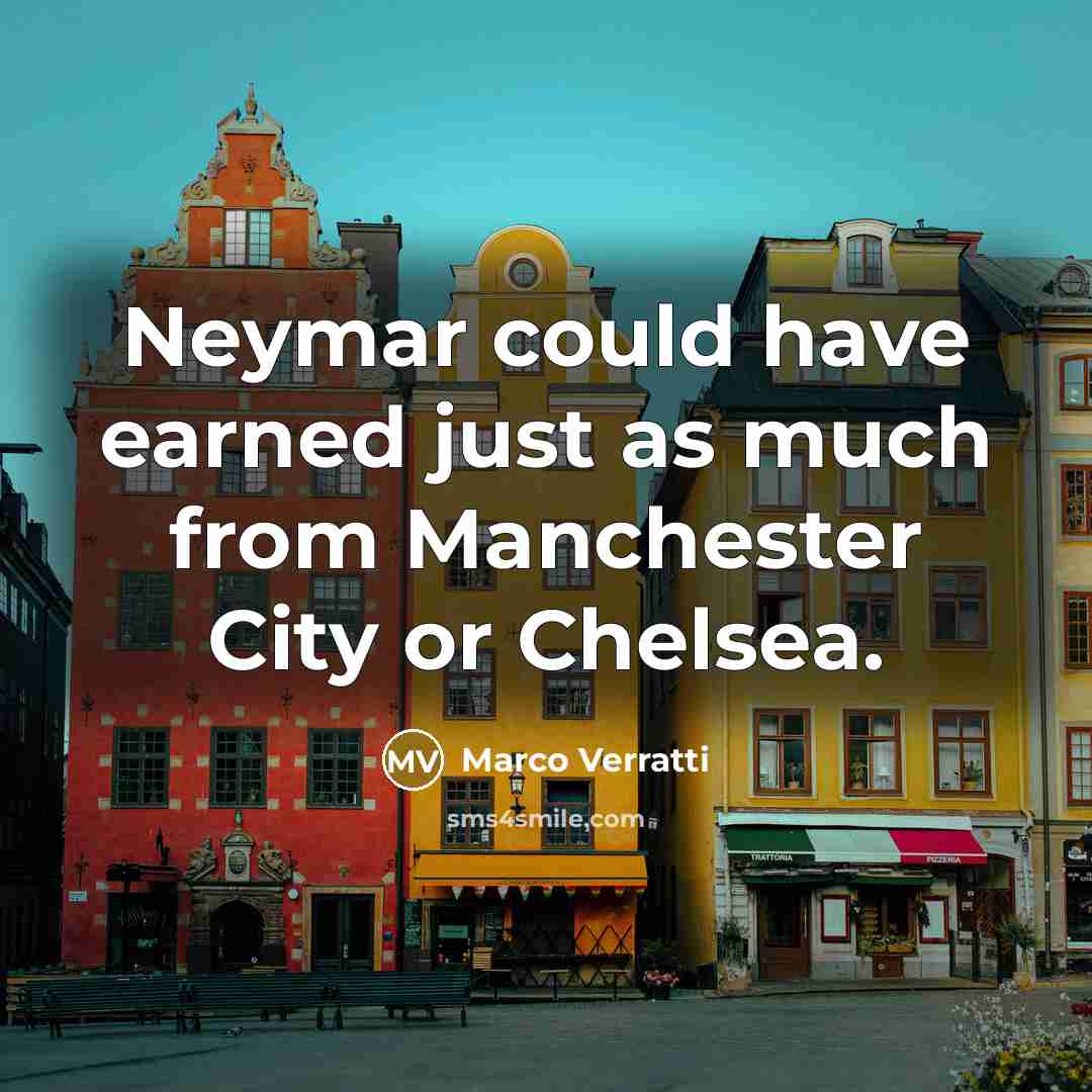 “Neymar could have earned just as much from Manchester City…” quote by Marco Verratti