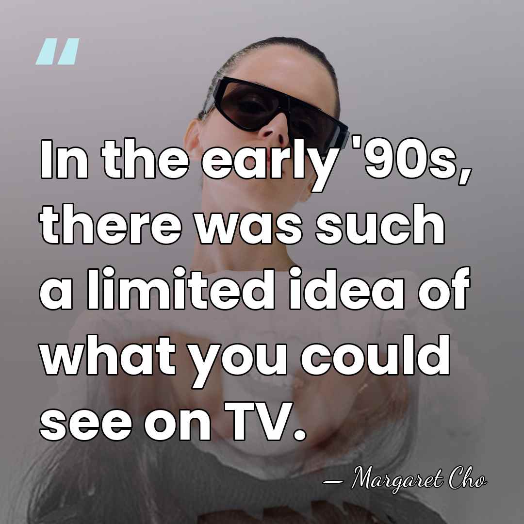 In the early '90s, there was such a limited idea of what&hellip; - Margaret Cho