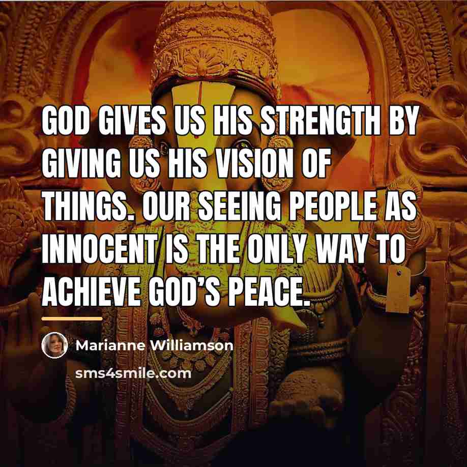 “God gives us His strength by giving us His vision…” quote by Marianne Williamson
