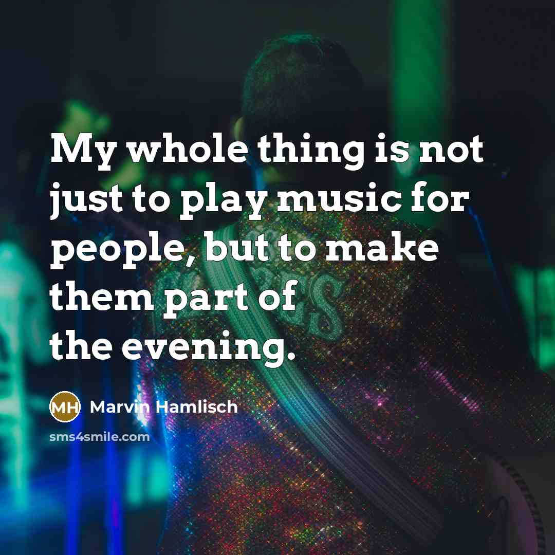 “My whole thing is not just to play music for…” quote by Marvin Hamlisch