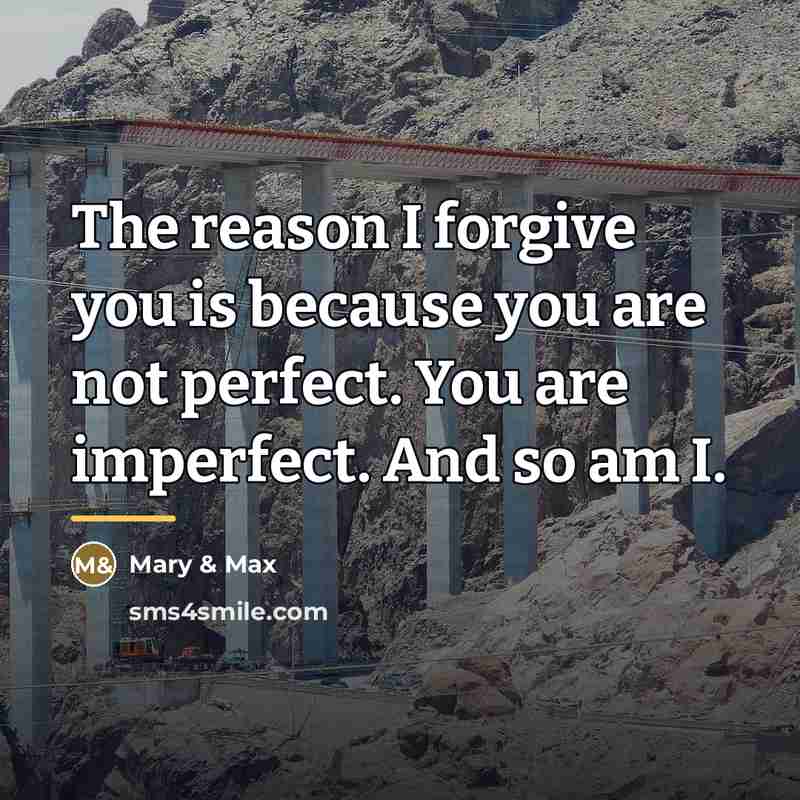 “The reason I forgive you is because you are not…” quote by Mary & Max