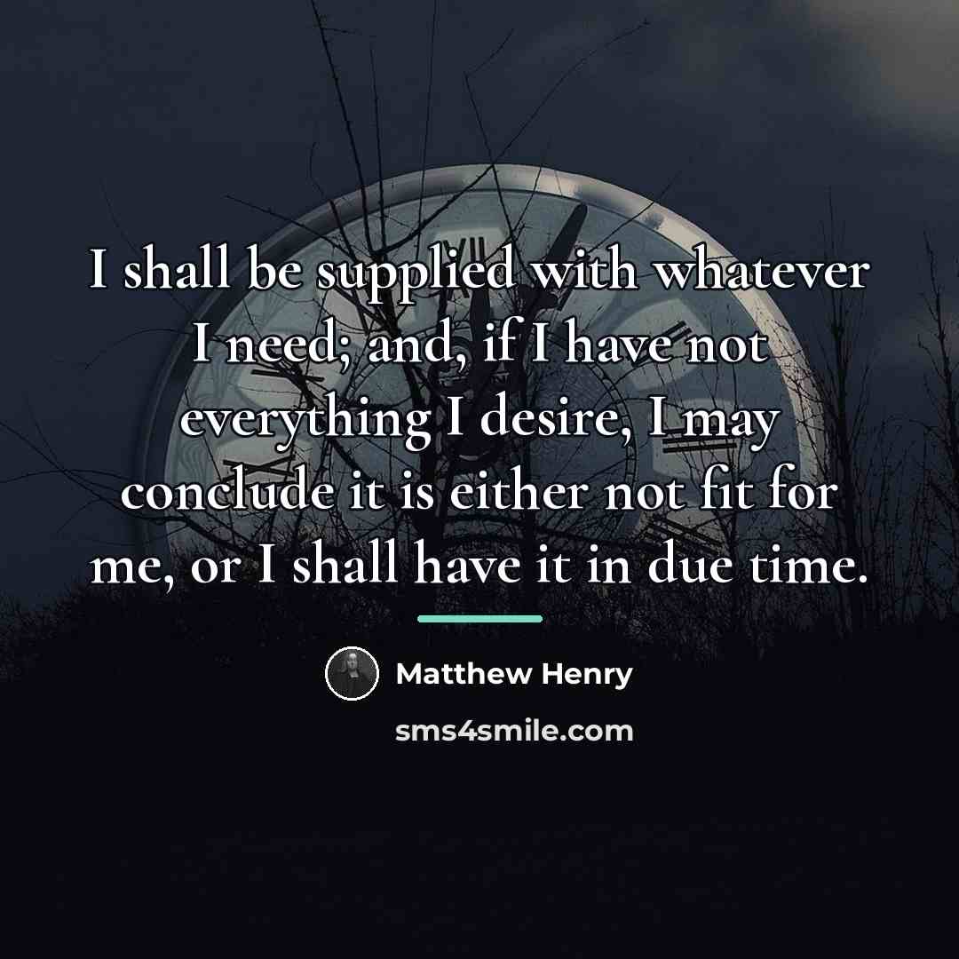 “I shall be supplied with whatever I need; and, if…” quote by Matthew Henry