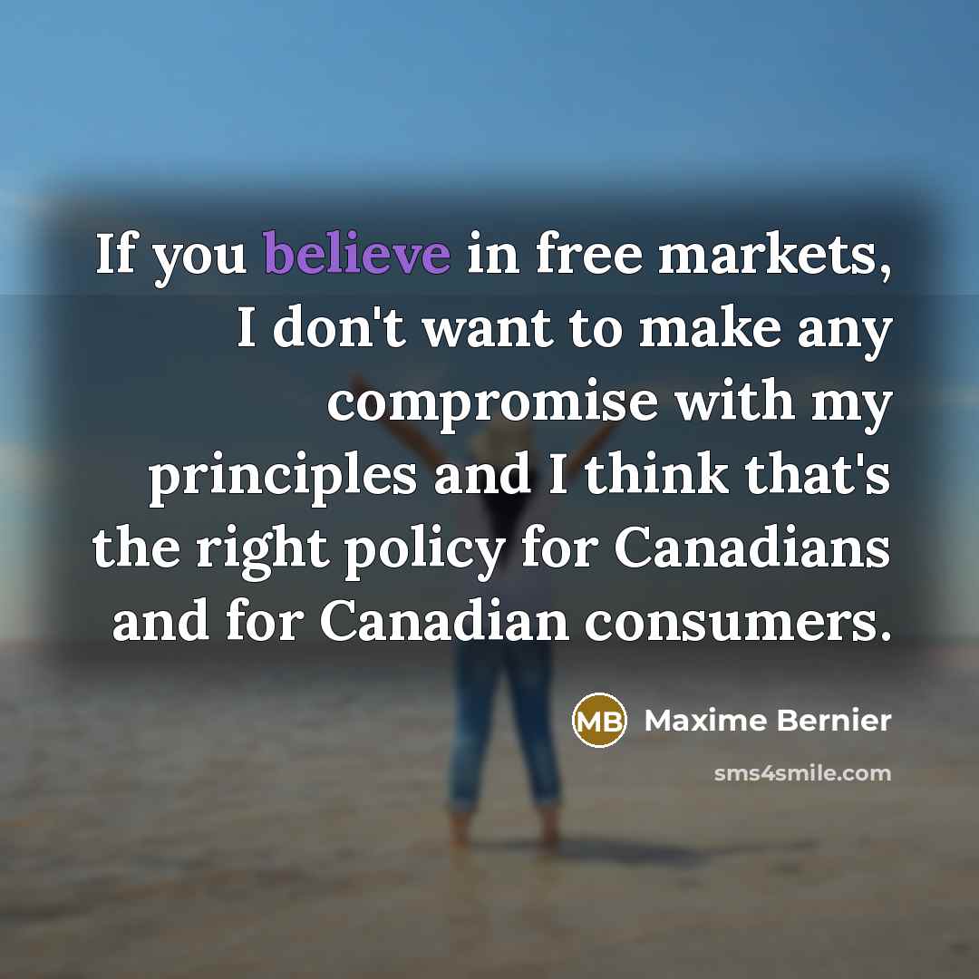 “If you believe in free markets, I don't want to…” quote by Maxime Bernier