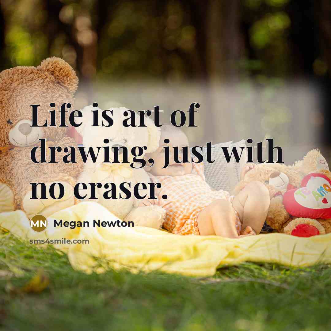 “Life is art of drawing, just with no eraser.…” quote by Megan Newton
