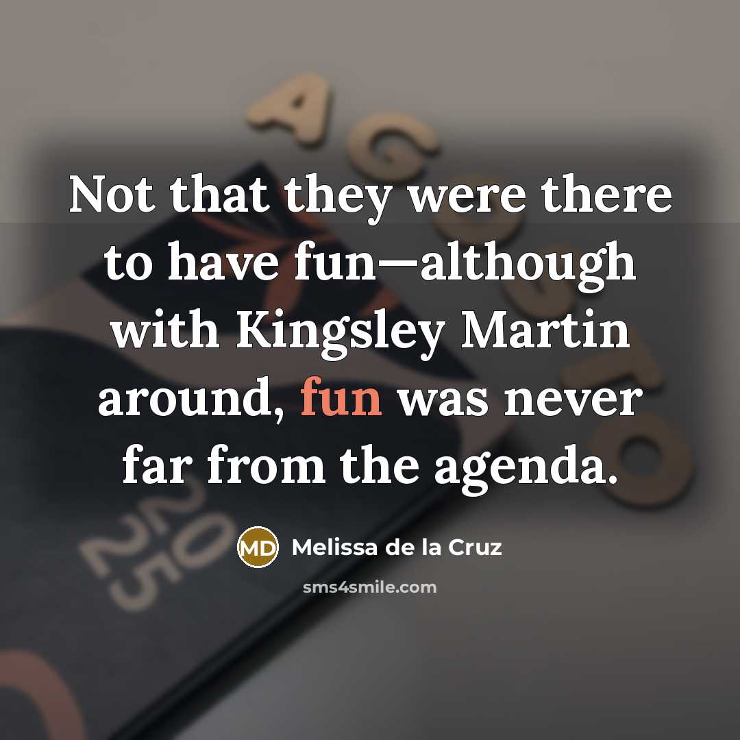 “Not that they were there to have fun—although with Kingsley…” quote by Melissa de la Cruz