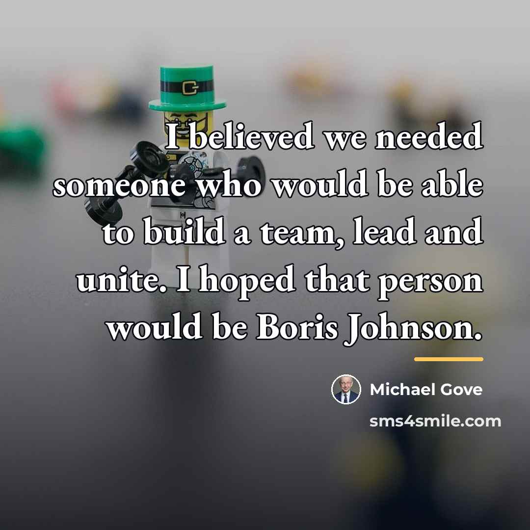 “I believed we needed someone who would be able to…” quote by Michael Gove
