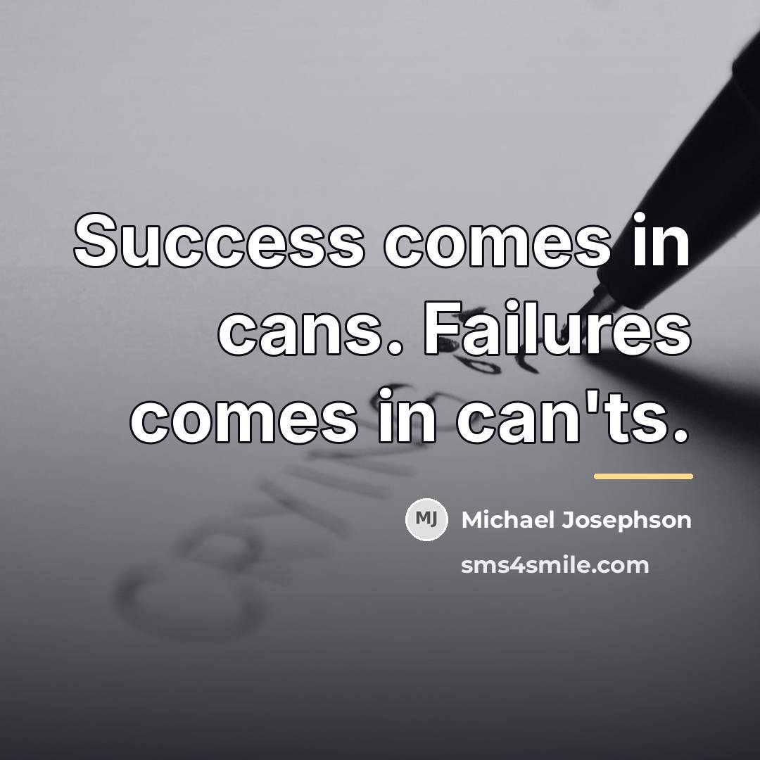 “Success comes in cans. Failures comes in can'ts.…” quote by Michael Josephson
