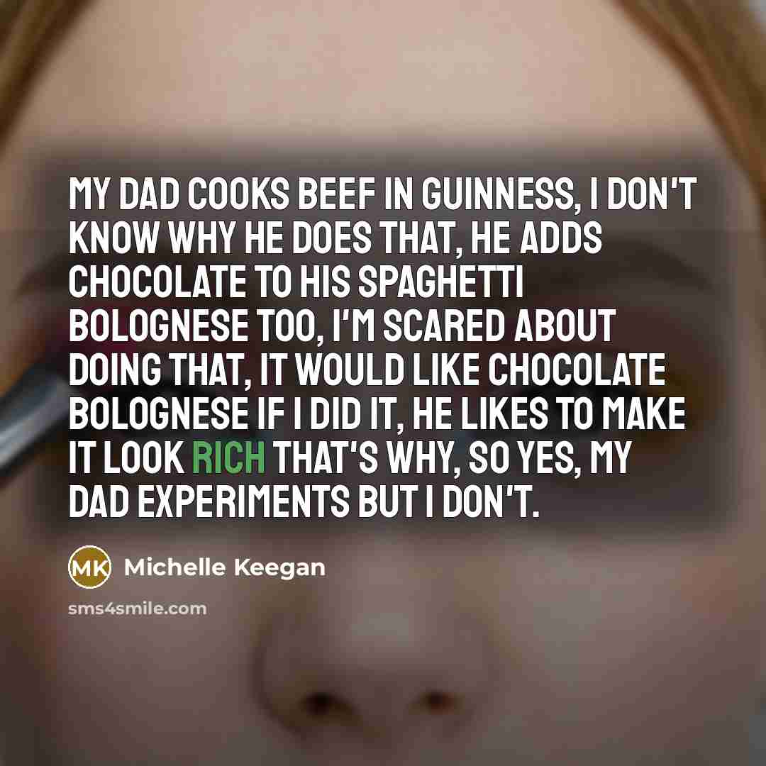 “My dad cooks beef in Guinness, I don't know why…” quote by Michelle Keegan