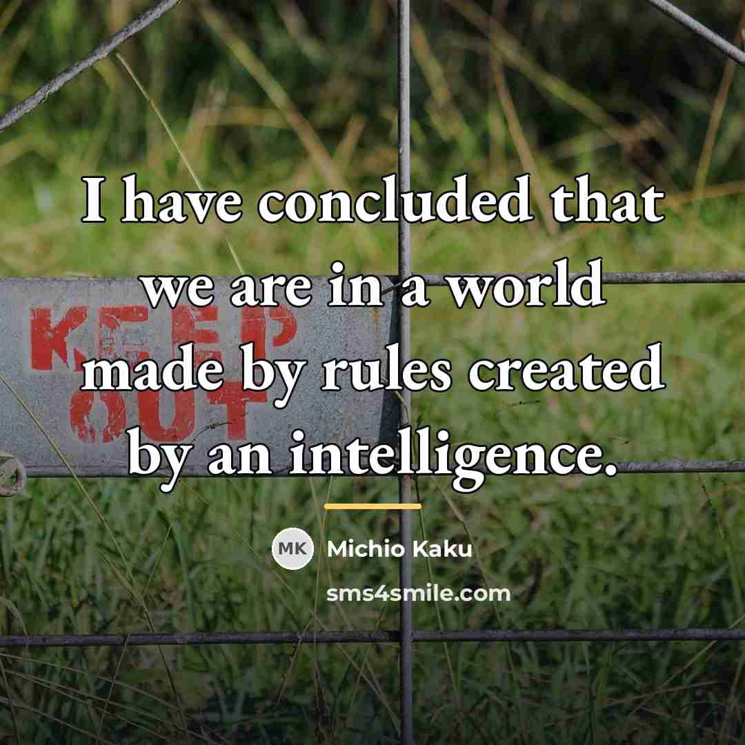 “I have concluded that we are in a world made…” quote by Michio Kaku