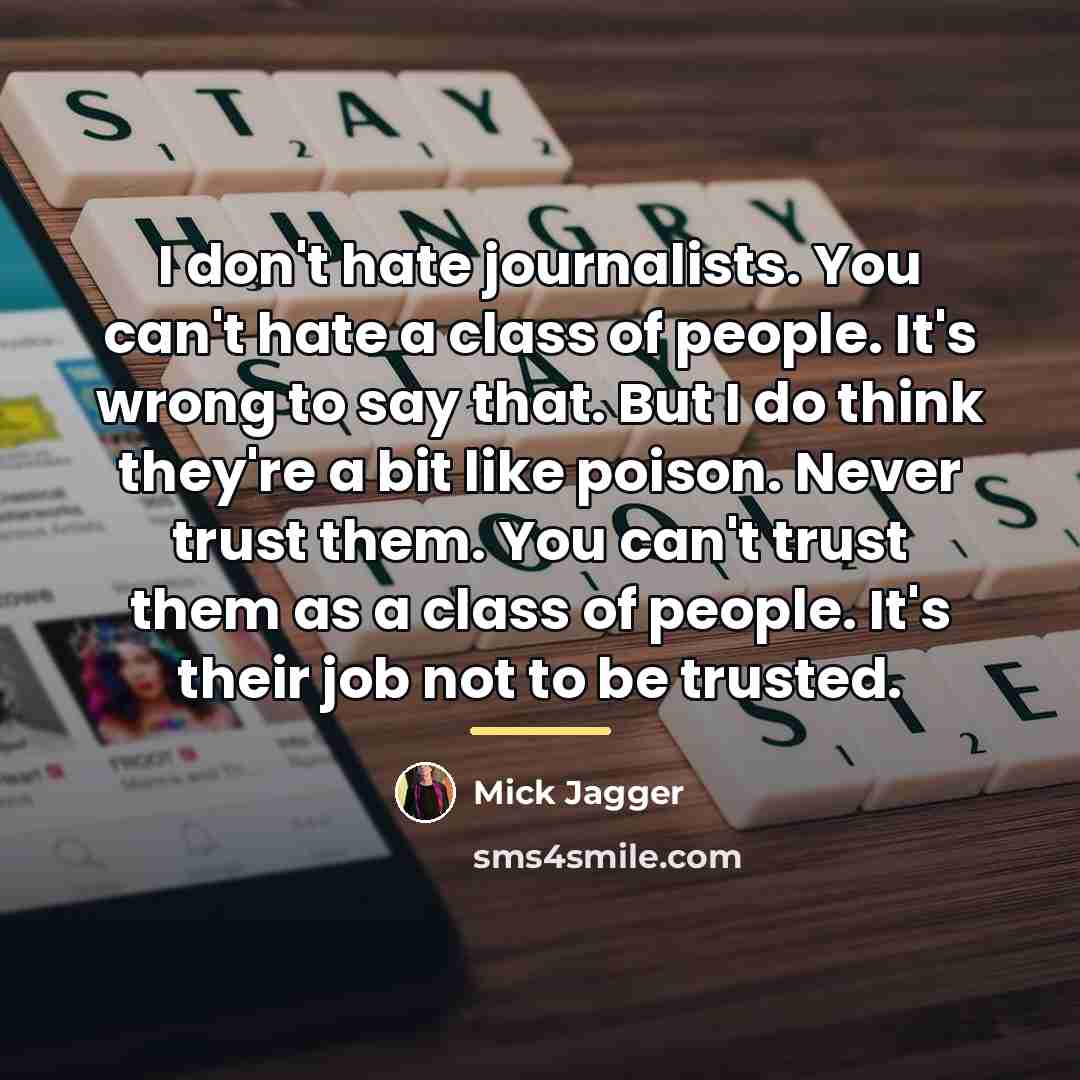 “I don't hate journalists. You can't hate a class of…” quote by Mick Jagger
