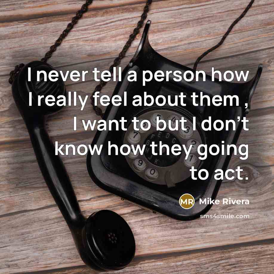 “I never tell a person how I really feel about…” quote by Mike Rivera