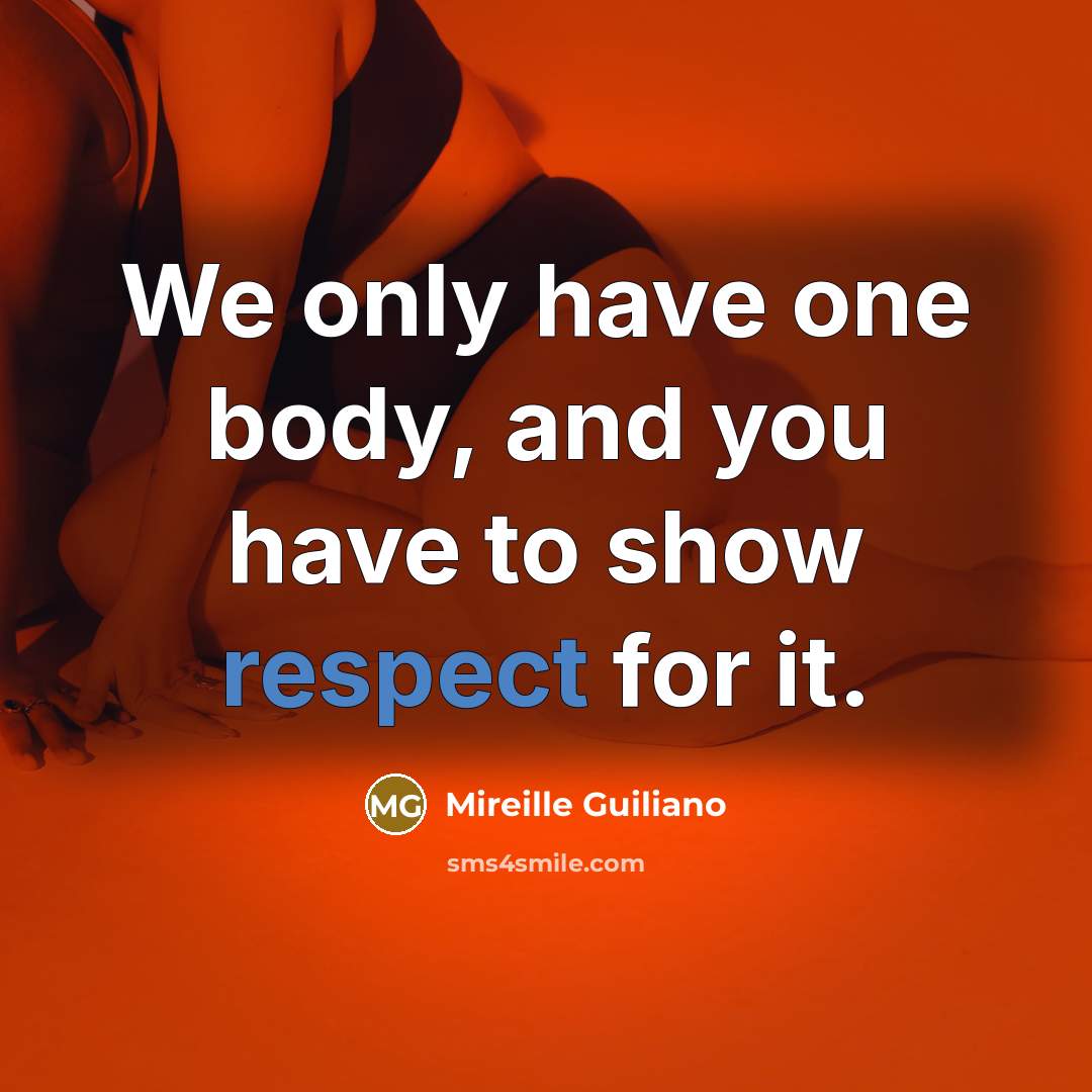 “We only have one body, and you have to show…” quote by Mireille Guiliano