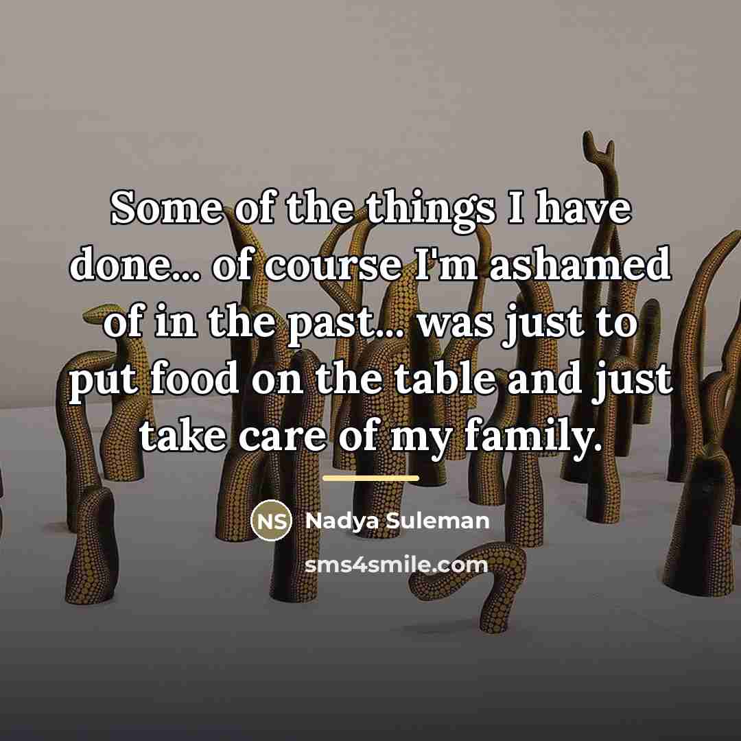 “Some of the things I have done... of course I'm…” quote by Nadya Suleman