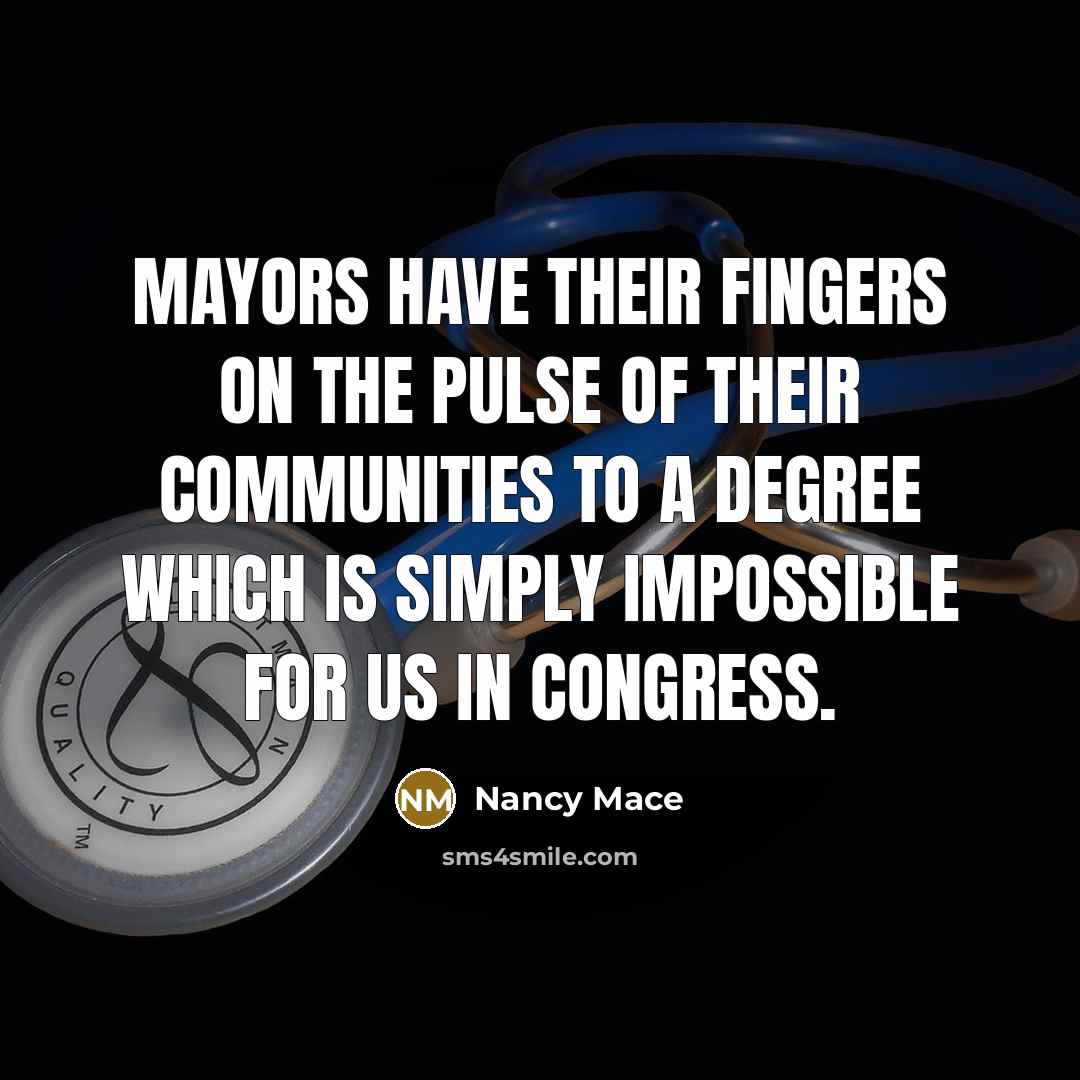 “Mayors have their fingers on the pulse of their communities…” quote by Nancy Mace