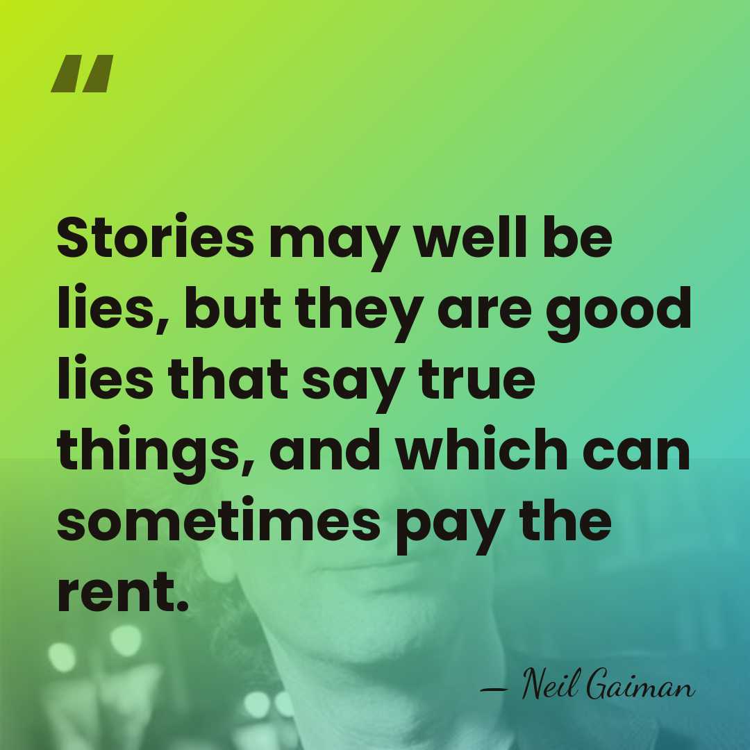 Stories may well be lies, but they are good lies that say&hellip; - Neil Gaiman