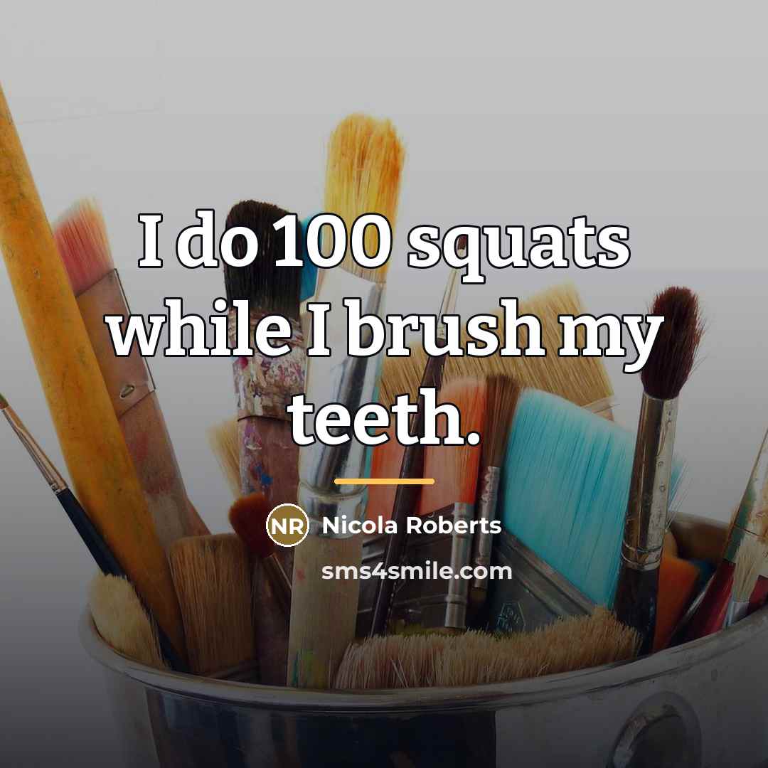 “I do 100 squats while I brush my teeth.…” quote by Nicola Roberts