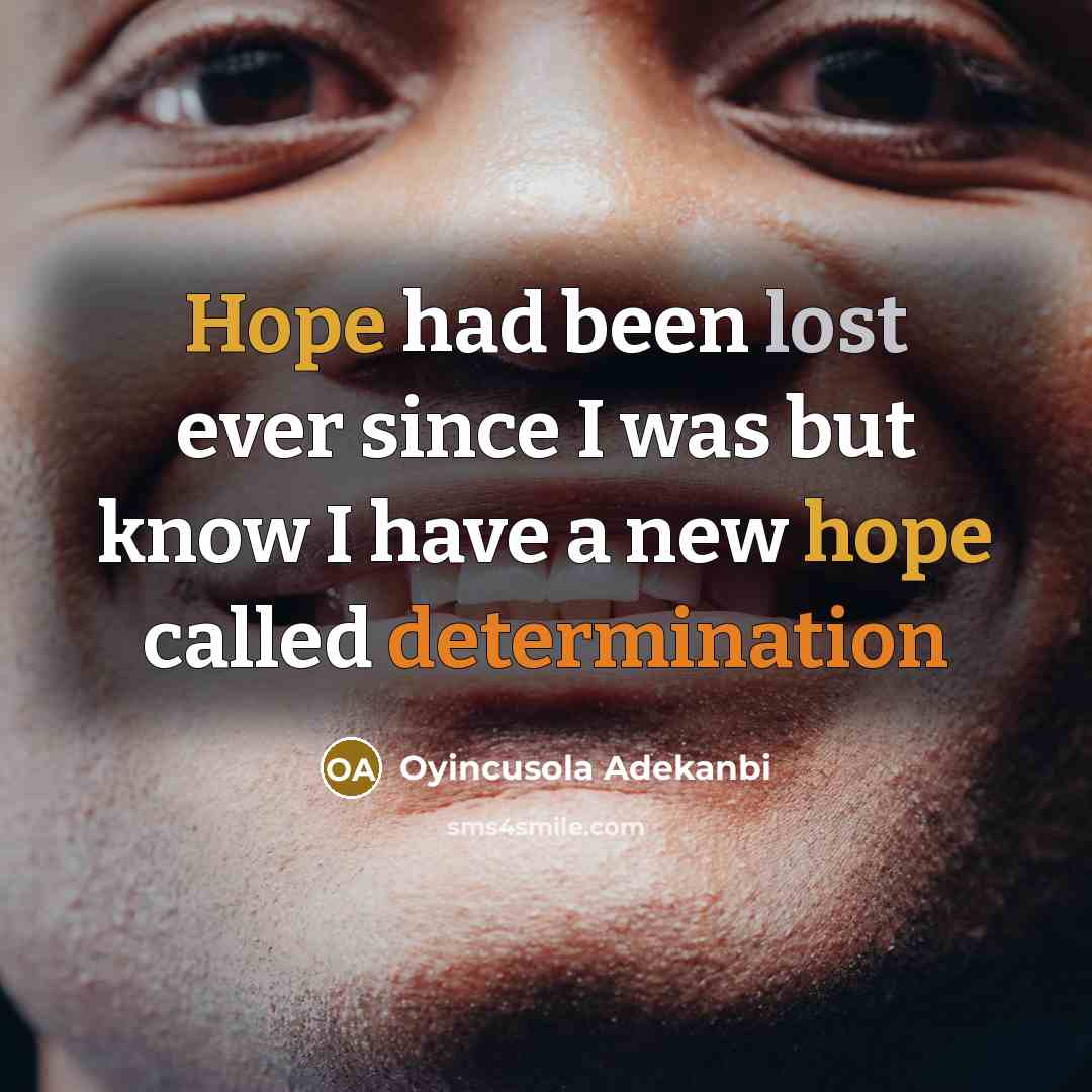 “Hope had been lost ever since I was but know I have a new hope called determination” quote by Oyincusola Adekanbi