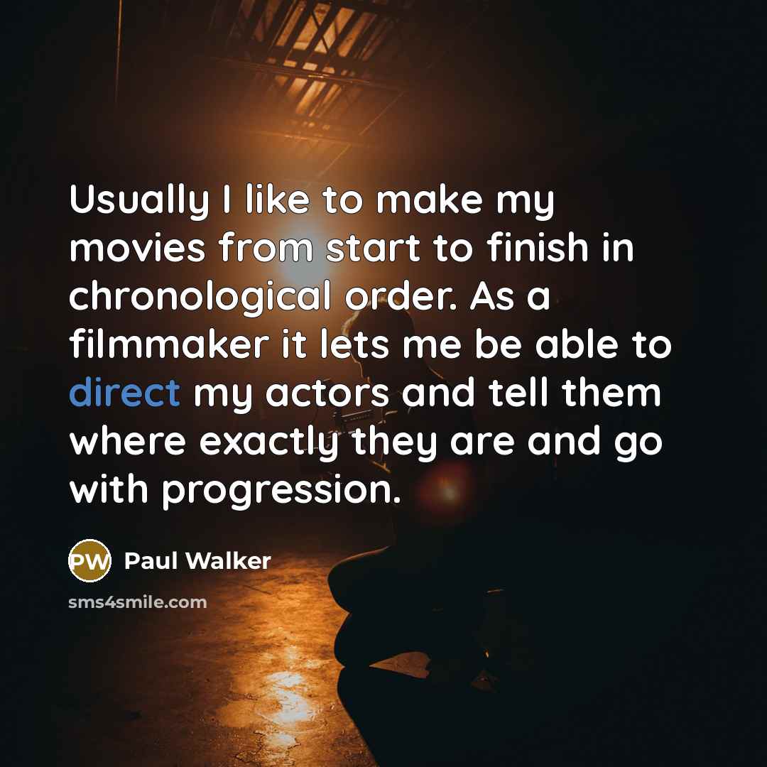 “Usually I like to make my movies from start to…” quote by Paul Walker
