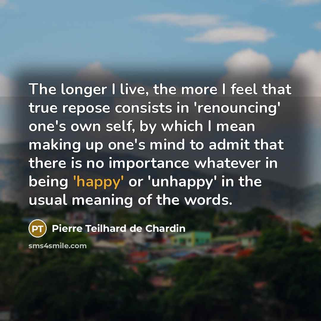 “The longer I live, the more I feel that true…” quote by Pierre Teilhard de Chardin