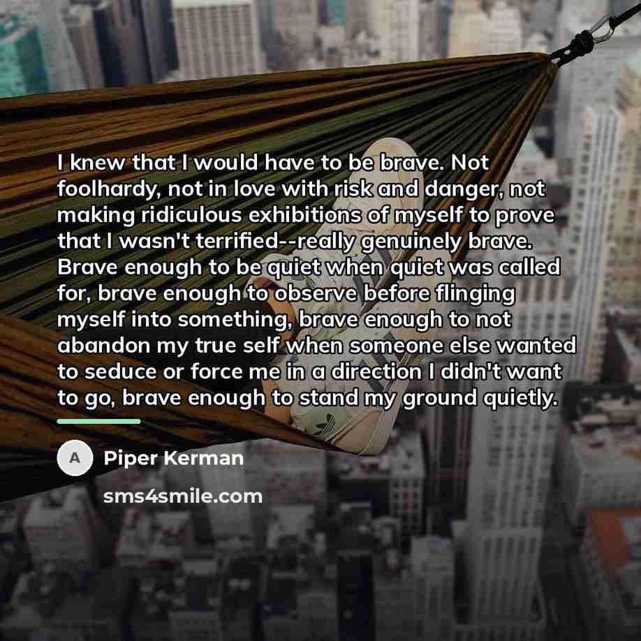 “I knew that I would have to be brave. Not…” quote by Piper Kerman