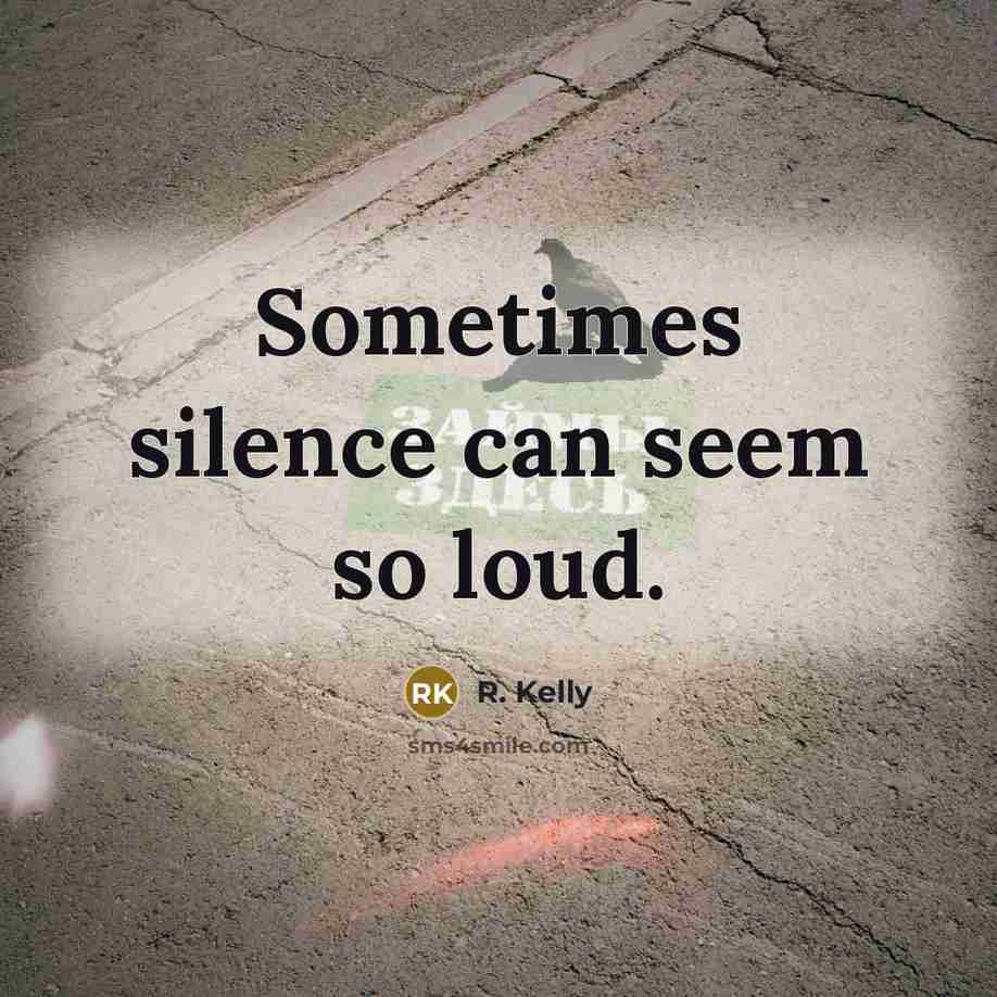 “Sometimes silence can seem so loud.…” quote by R. Kelly