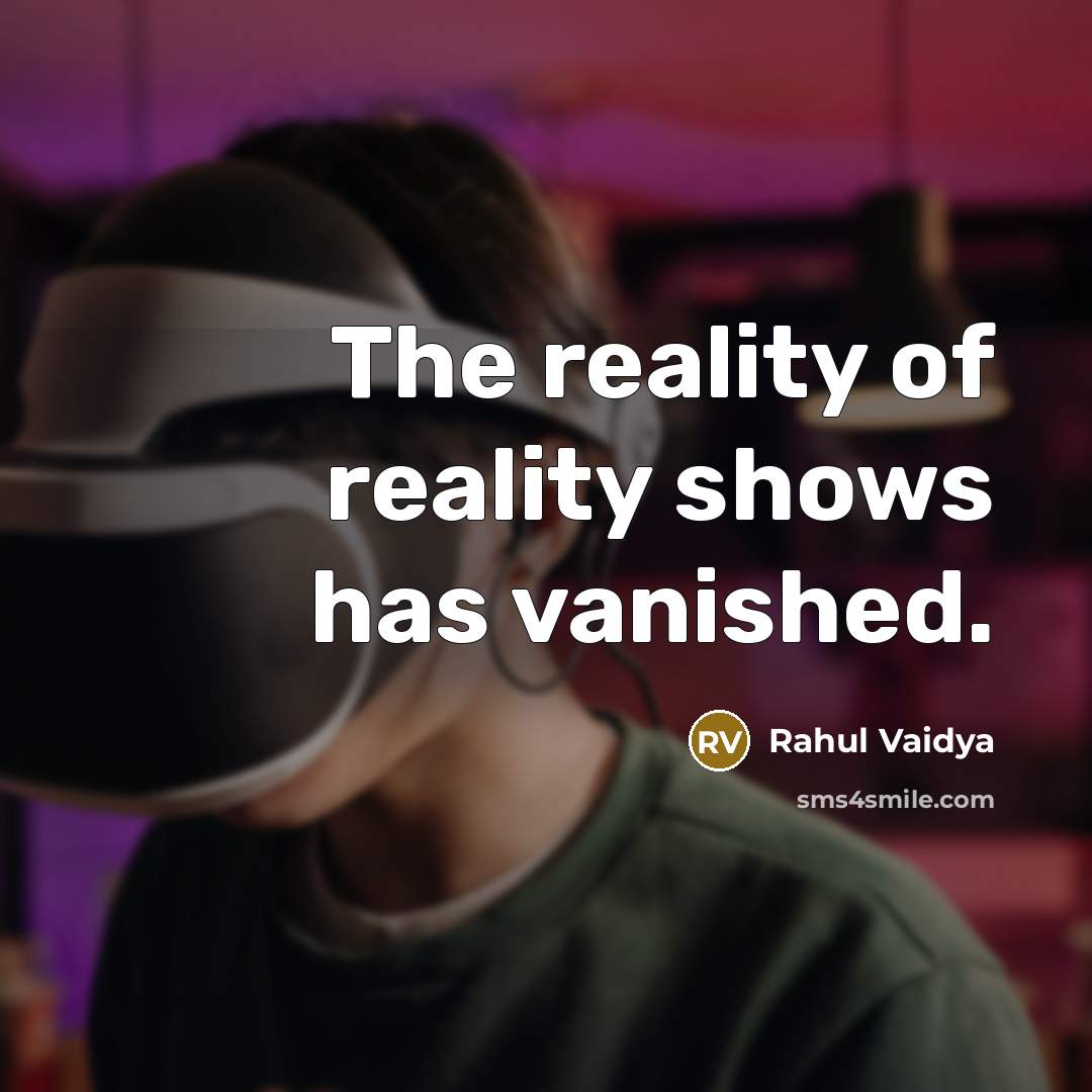 “The reality of reality shows has vanished.…” quote by Rahul Vaidya