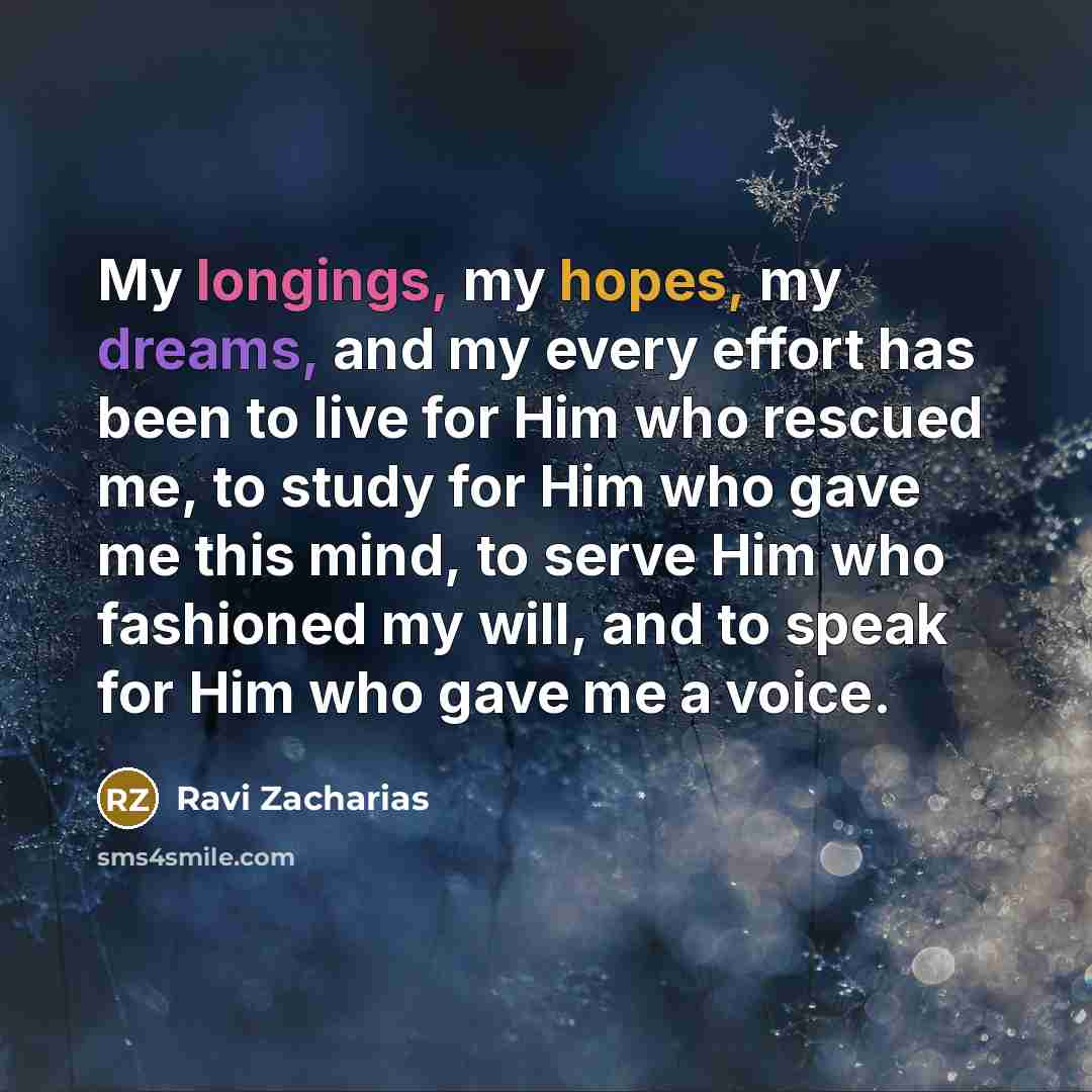 “My longings, my hopes, my dreams, and my every effort…” quote by Ravi Zacharias