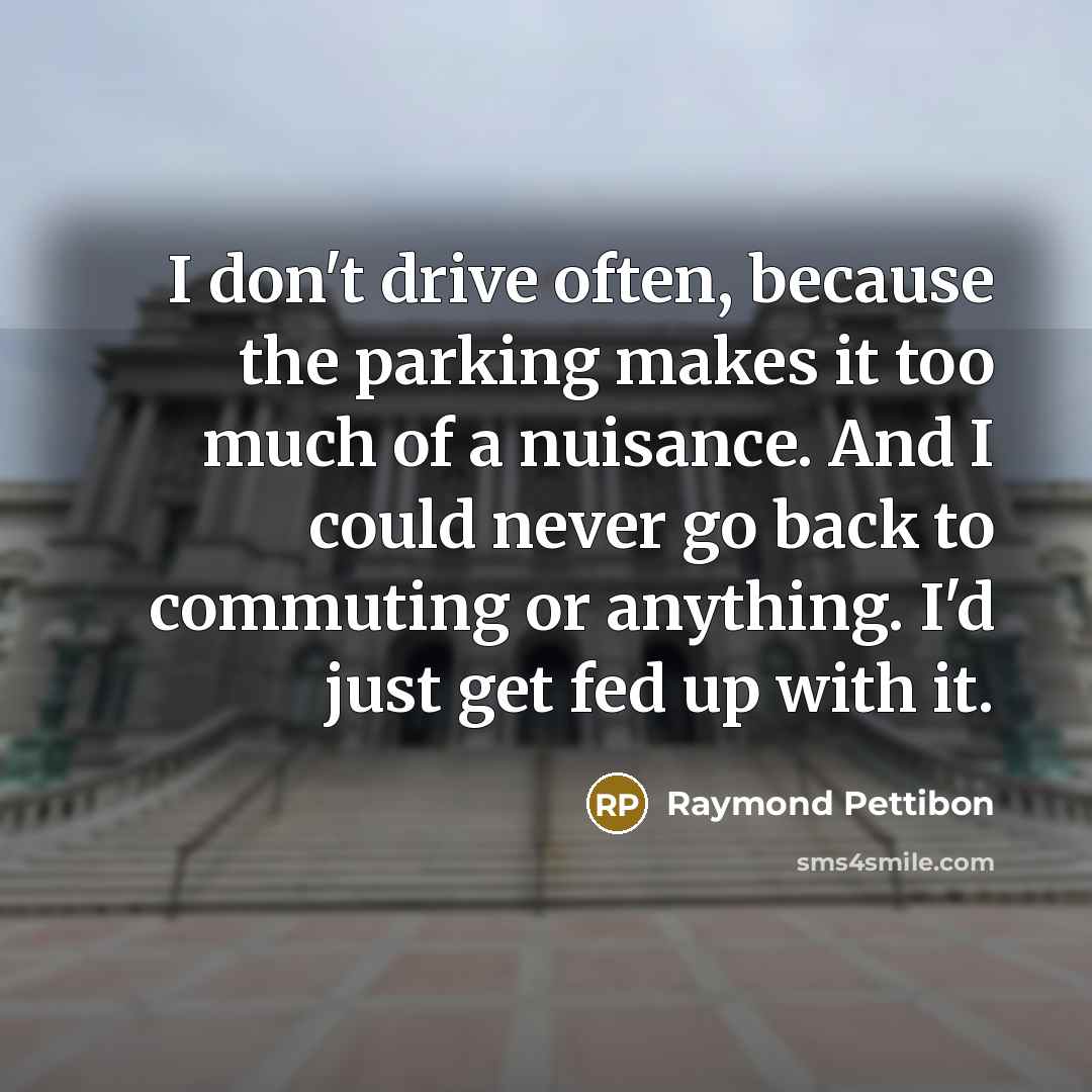“I don't drive often, because the parking makes it too…” quote by Raymond Pettibon