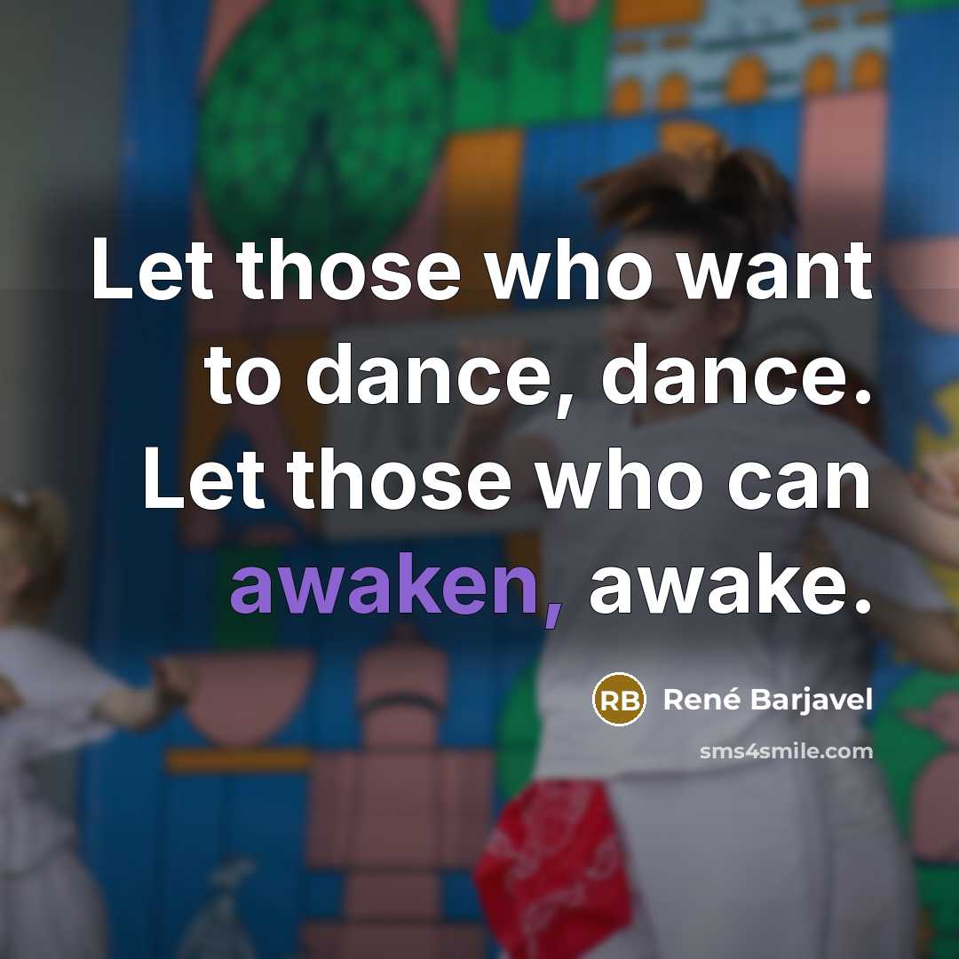 “Let those who want to dance, dance. Let those who…” quote by Rene Barjavel