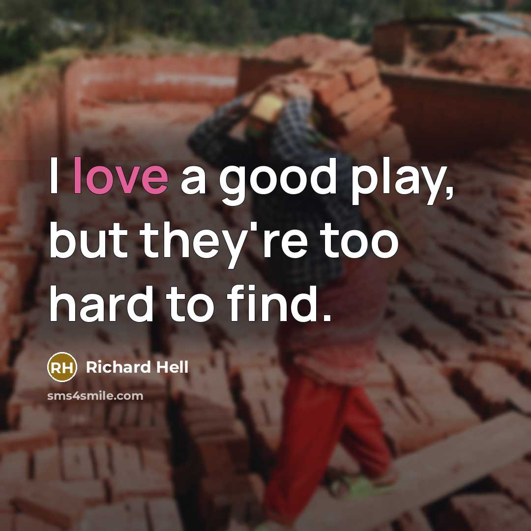 “I love a good play, but they're too hard to…” quote by Richard Hell