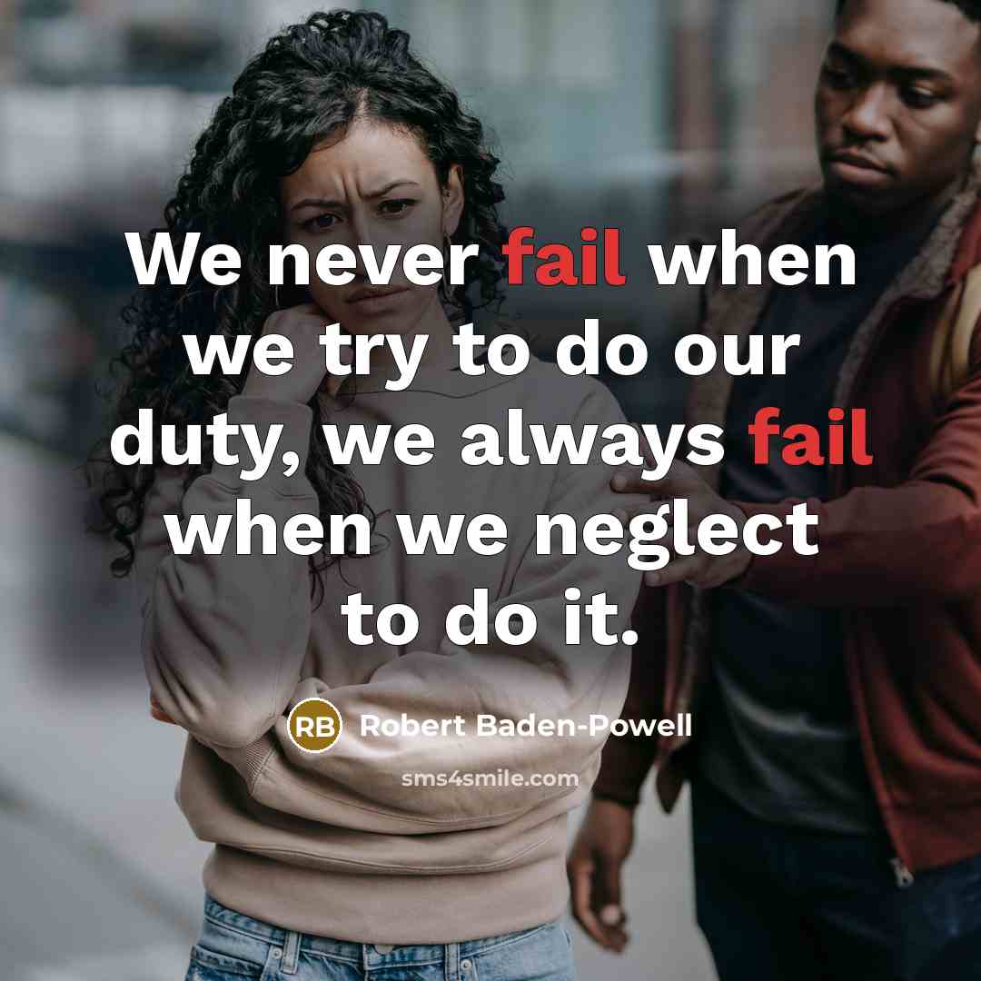 “We never fail when we try to do our duty,…” quote by Robert Baden-Powell