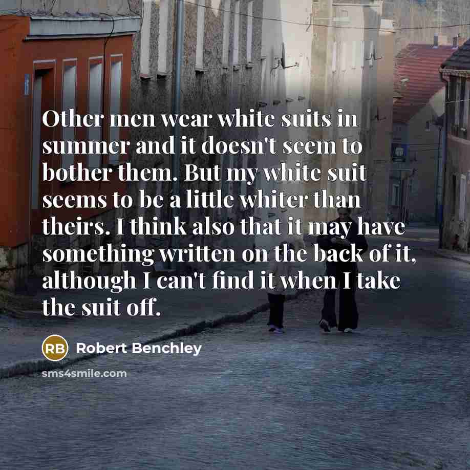 “Other men wear white suits in summer and it doesn't…” quote by Robert Benchley