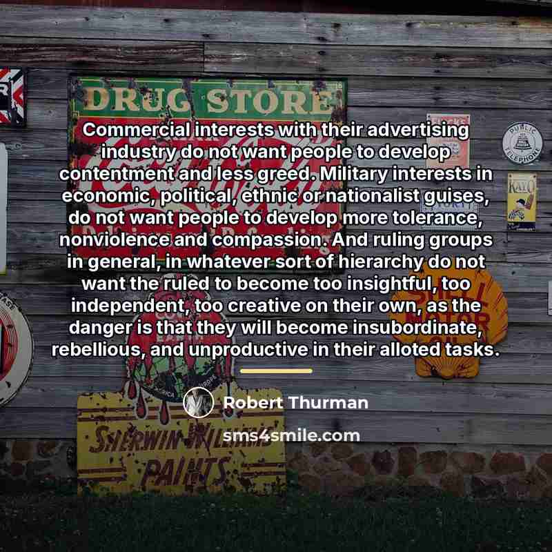 “Commercial interests with their advertising industry do not want people…” quote by Robert Thurman