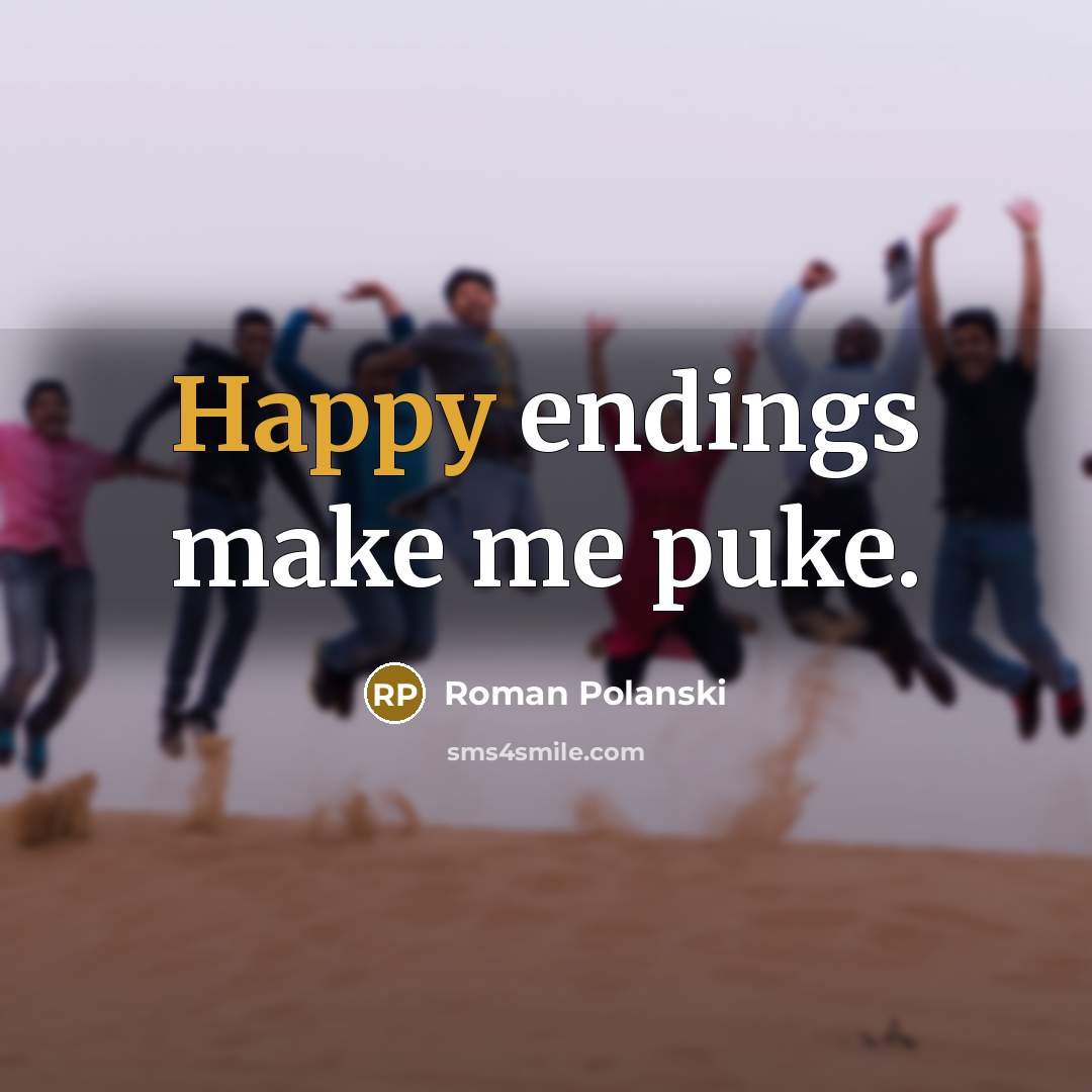 “Happy endings make me puke.…” quote by Roman Polanski