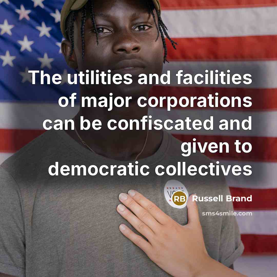“The utilities and facilities of major corporations can be confiscated…” quote by Russell Brand