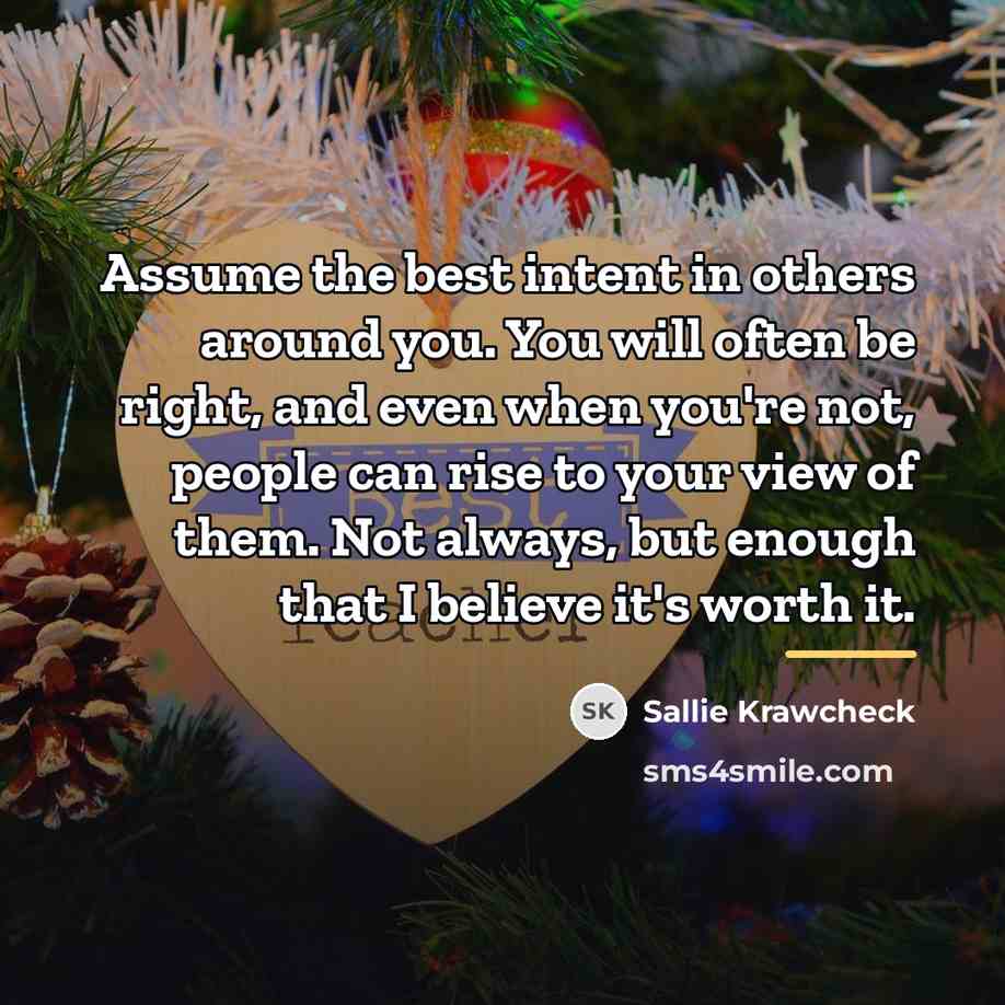 “Assume the best intent in others around you. You will…” quote by Sallie Krawcheck