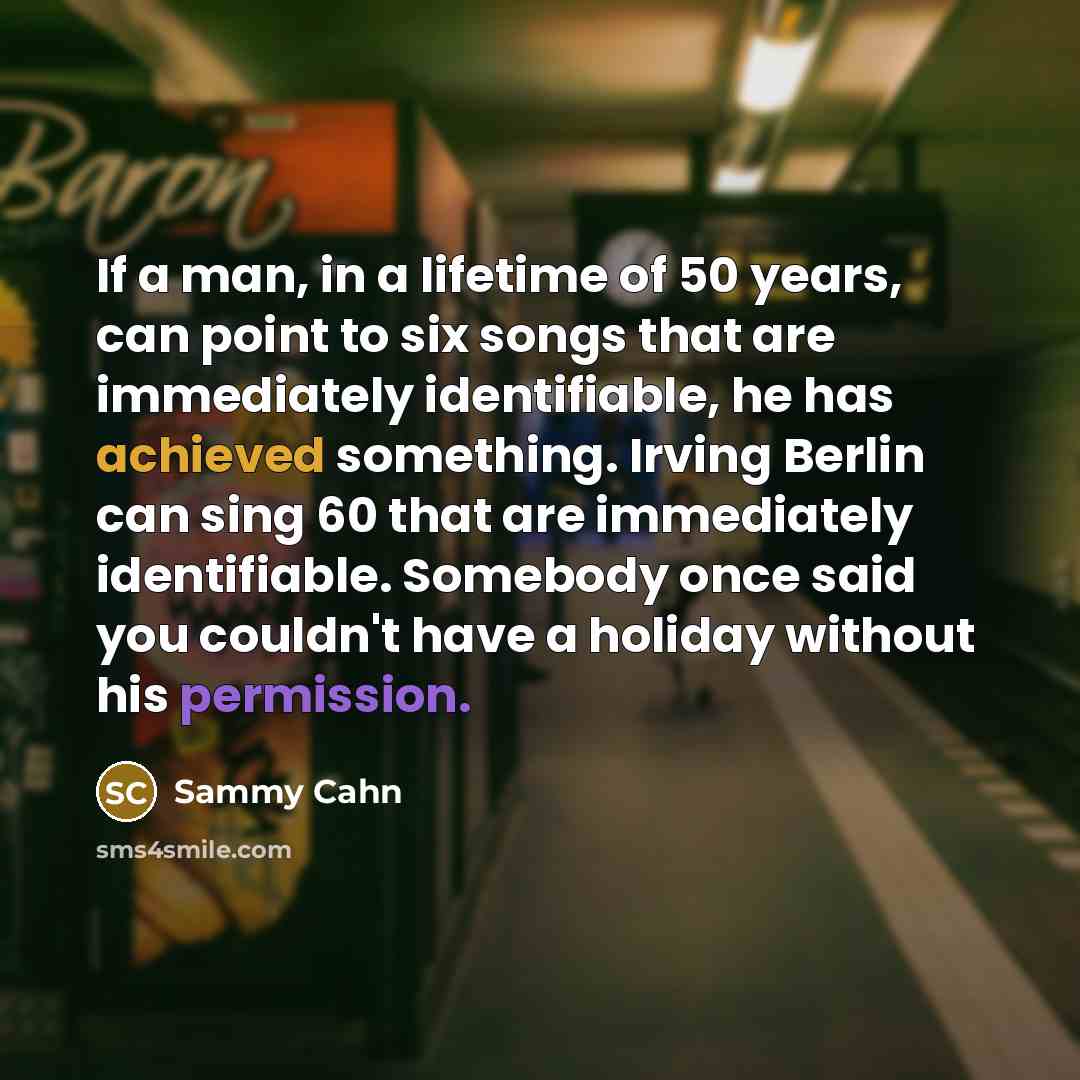 “If a man, in a lifetime of 50 years, can…” quote by Sammy Cahn