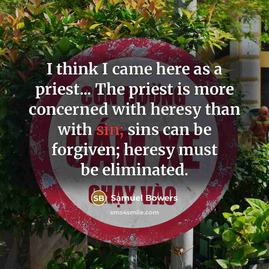 “I think I came here as a priest... The priest…” quote by Samuel Bowers