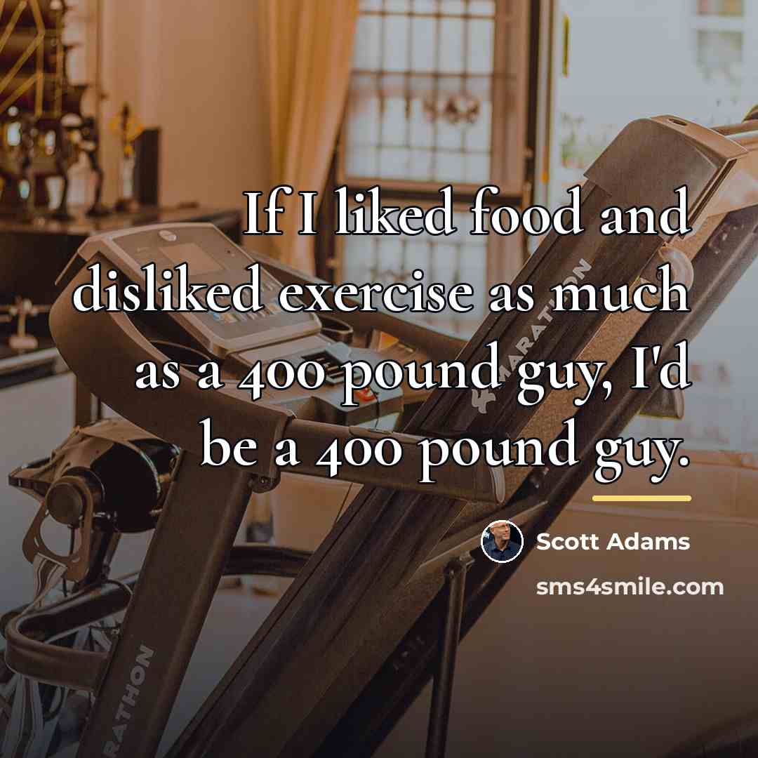 “If I liked food and disliked exercise as much as…” quote by Scott Adams